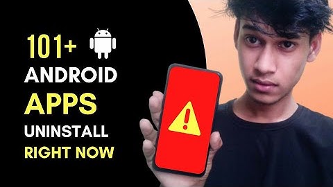 101+ Popular Android Apps You Should Uninstall Right Now - Warning!