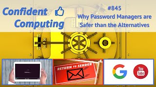 Confident Computing 👍 #845 - Why Password Managers are Safer than the Alternatives