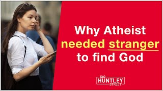 Why Atheist needed Stranger to find God