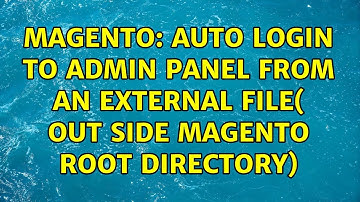 Magento: auto login to admin panel from an external file( out side magento root directory)