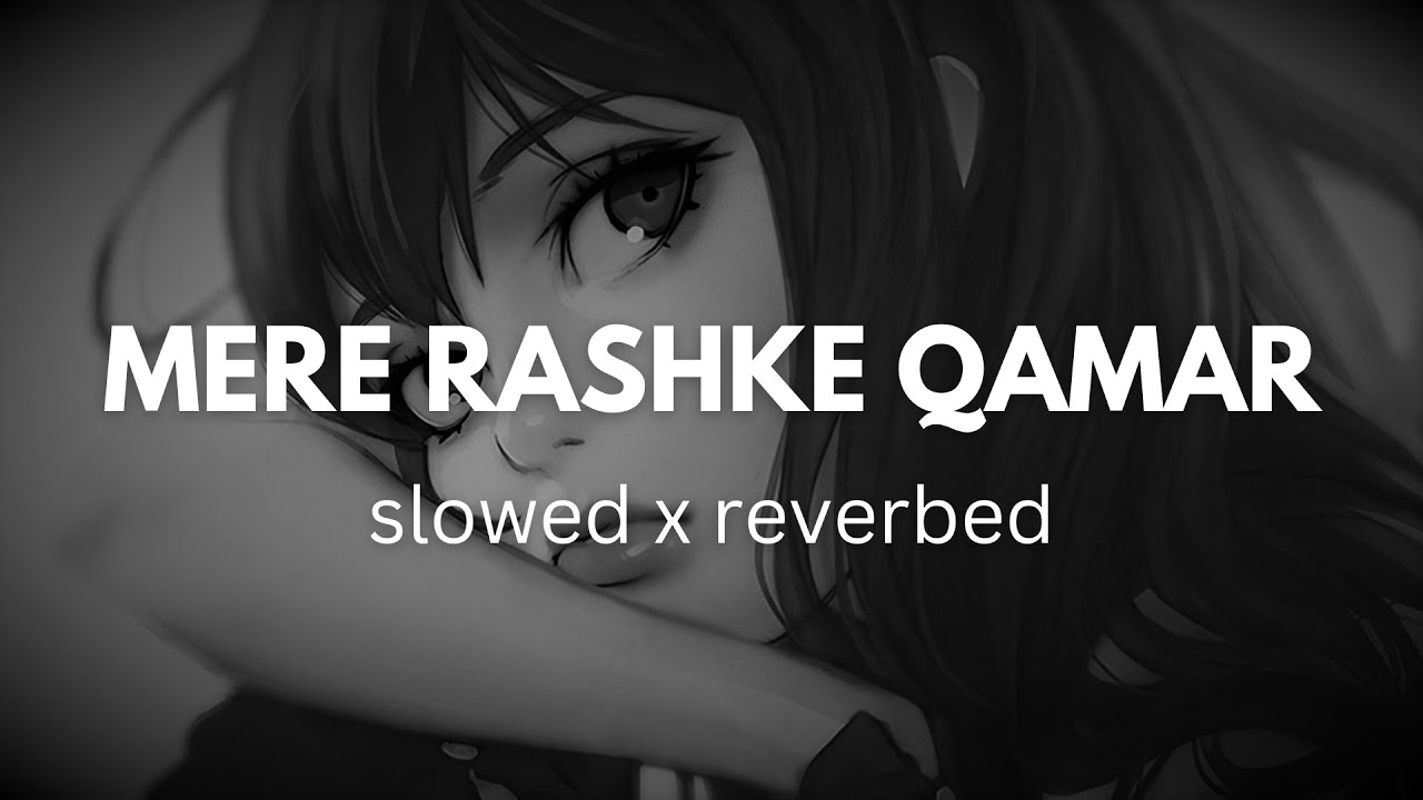 Mera Rashke Qamar Lofi Love Slowed Reverbed Version