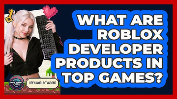 What Are Roblox Developer Products In Top Games? - Open World Tycoons