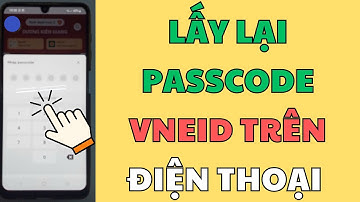 Cách Lấy Lại Passcode Vneid Trên Điện Thoại