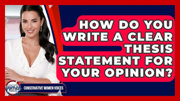 How Do You Write A Clear Thesis Statement For Your Opinion? - Conservative Women Voices