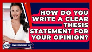 How Do You Write A Clear Thesis Statement For Your Opinion? - Conservative Women Voices