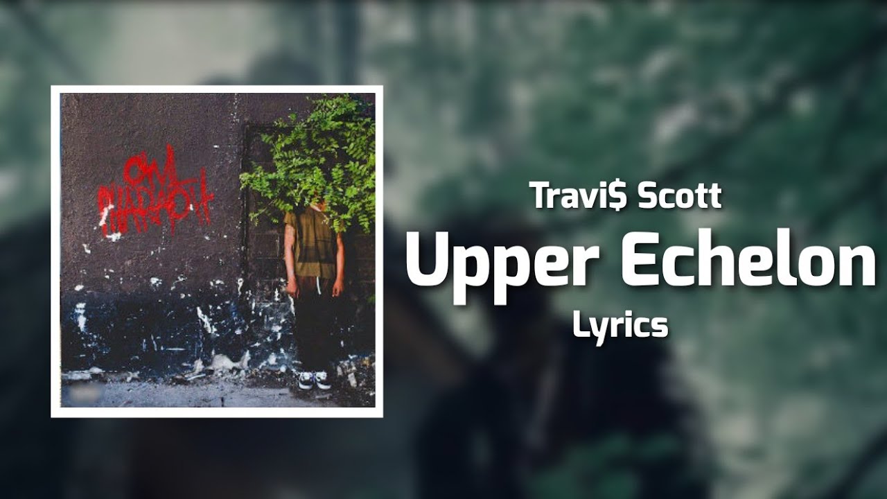 Travi$ Scott - Upper Echelon (Lyrics) ft. T.I., 2 Chainz Travi$ Scott - Upper Echelon (Lyrics) ft. T.I., 2 Chainz