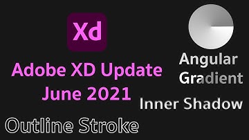 Outline Stroke, Inner Shadow, Angular Gradient | Adobe XD Update June 2021