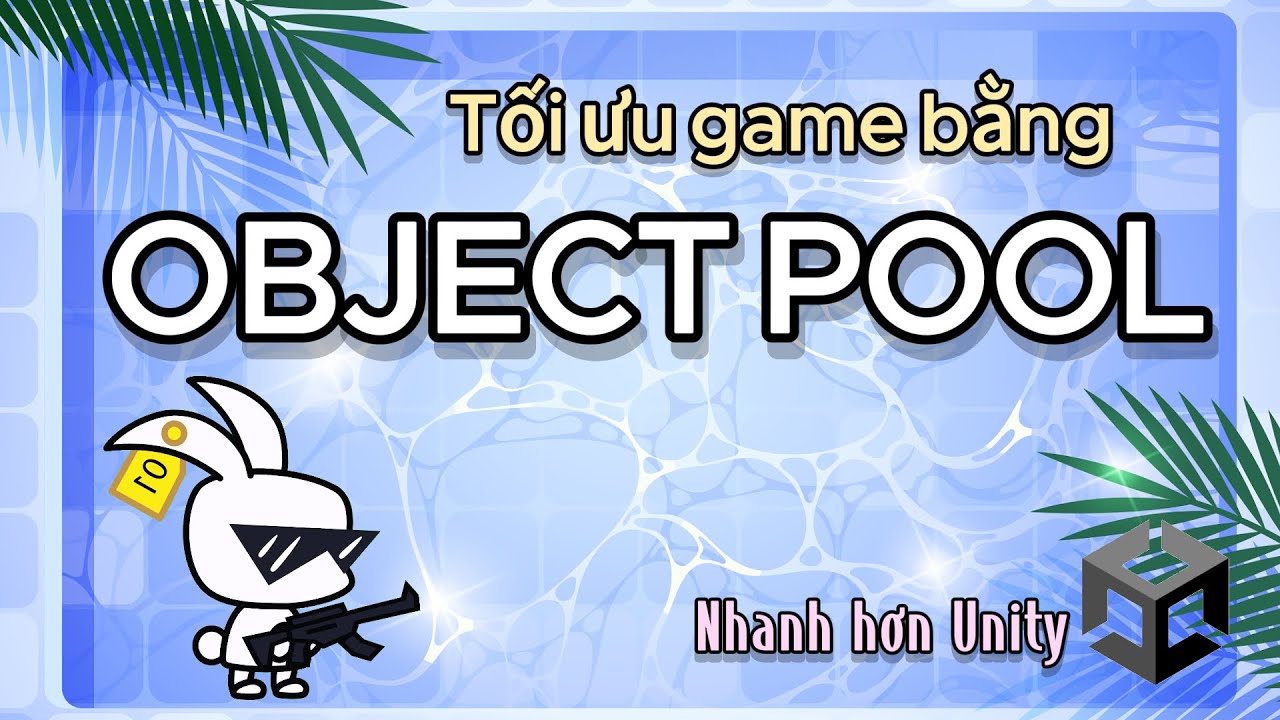 Object Pool tái sử dụng vật thể trong Game