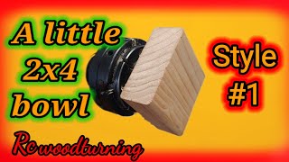 Wood Turning A Little 2X4 Bowl Style