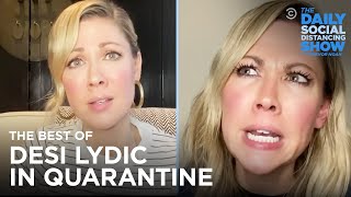 The Best of Desi Lydic in Quarantine | The Daily Social Distancing Show