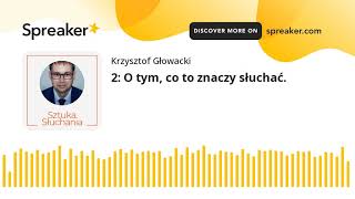 2: O tym, co to znaczy słuchać. 2: O tym, co to znaczy słuchać.