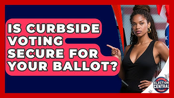 Is Curbside Voting Secure For Your Ballot? - Election Central Channel