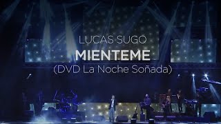 Video thumbnail of "Lucas Sugo - Mienteme (DVD La Noche Soñada)"