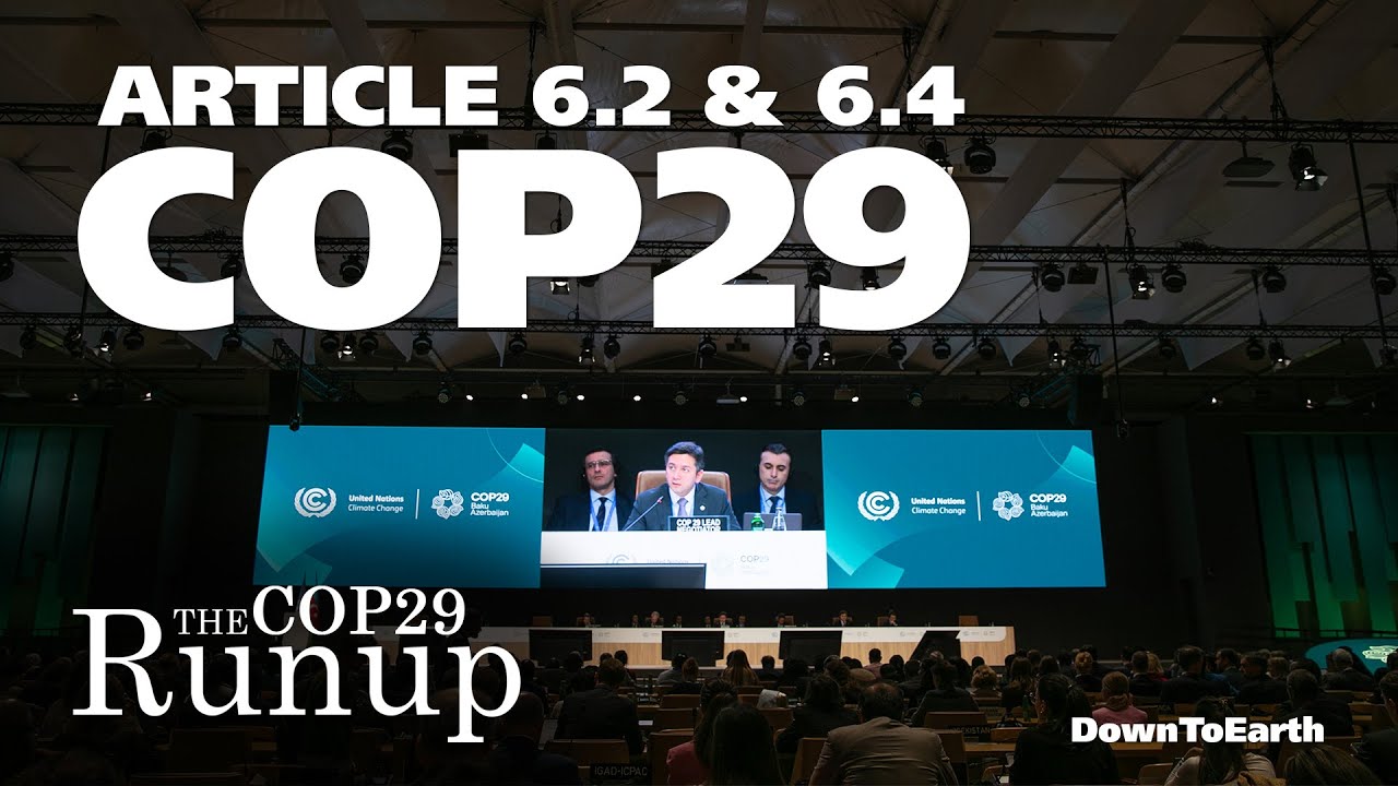 COP29: Key Negotiations on Article 6.2 & Article 6.4 Explained