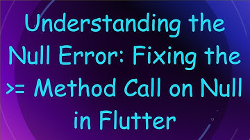 Understanding the Null Error: Fixing the  = Method Call on Null in Flutter