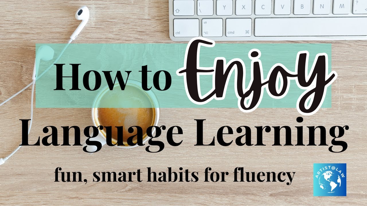 How to ENJOY Language Learning (fun, smart tips & habits for fluency ...