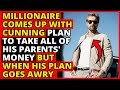 Millionaire Comes Up With Cunning Plan To Take All Of His Parents' Money But When His Plan Goes Awry