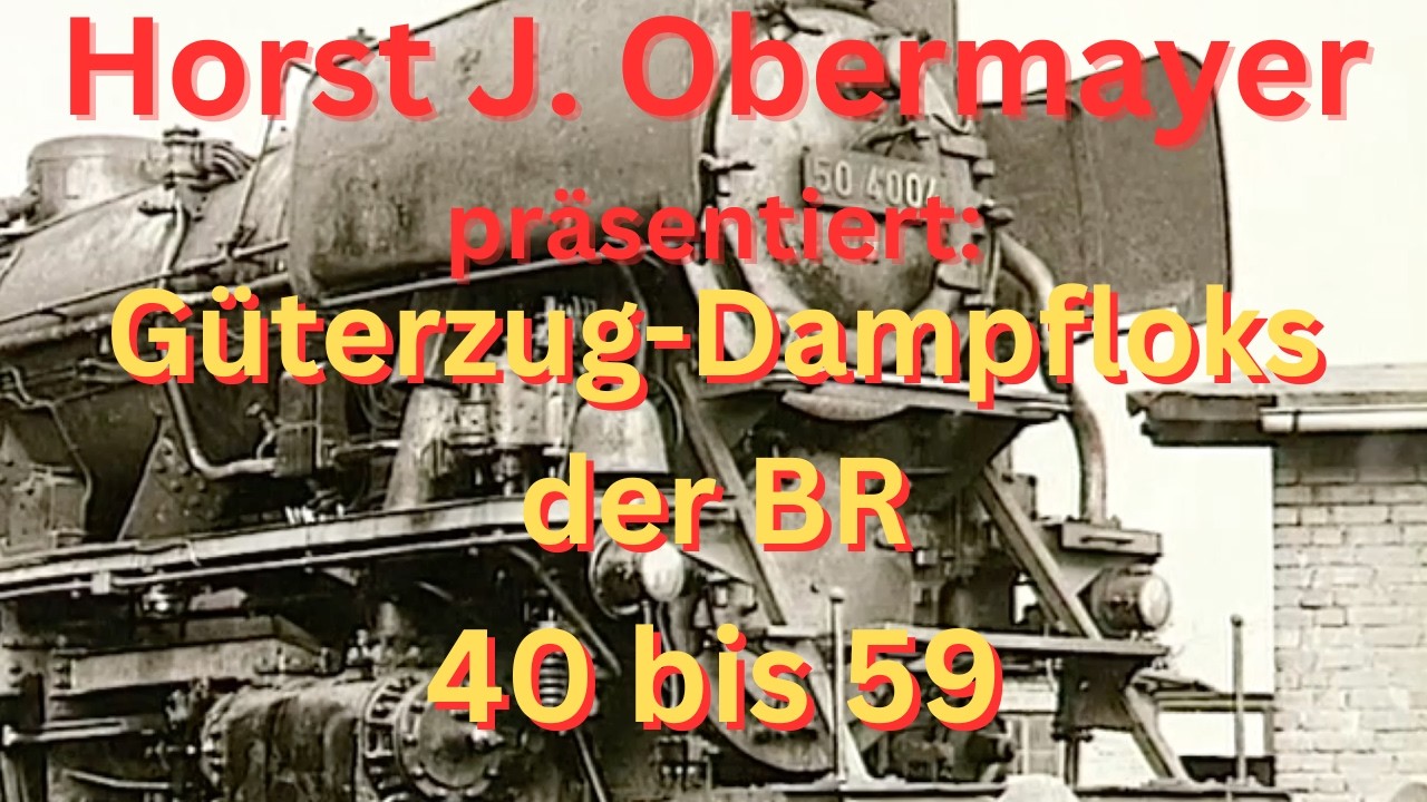 Horst J. Obermayer präsentiert:Güterzug-Dampflokomotiven Baureihen 40 bis 59