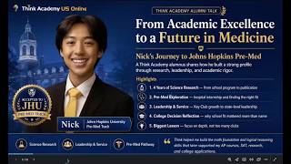 Think Academy Alumni Webinar By Nick: A Pre Med Student Chose Johns Hopkins Over Cornell