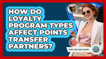 How Do Loyalty Program Types Affect Points Transfer Partners? - Points and Perks Channel