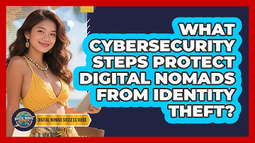 What Cybersecurity Steps Protect Digital Nomads From Identity Theft? - Digital Nomad Success Guide