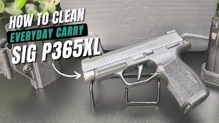 Clean Your Everyday Carry Pistol - SIG P365XL