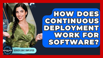 How Does Continuous Deployment Work For Software? - Server Logic Simplified