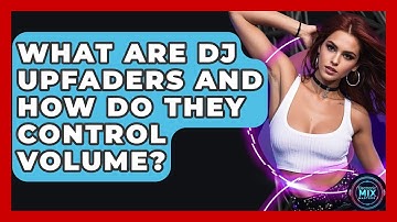 What Are DJ Upfaders And How Do They Control Volume? - Electronic Mix Masters