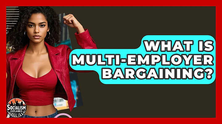 What Is Multi-Employer Bargaining? - Socialism Explained