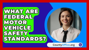What Are Federal Motor Vehicle Safety Standards? - CountyOffice.org