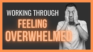 Working Through Feeling Overwhelmed