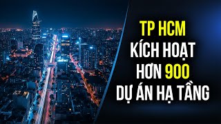 Tp Hcm Kích Hoạt Hơn 900 Dự Án Hạ Tầng Giai Đoạn 20262030