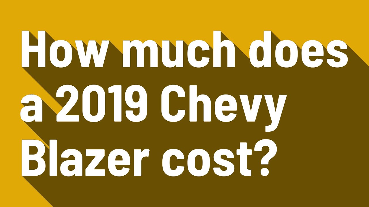 How much does a 2019 Chevy Blazer cost? YouTube