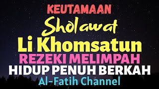 Khasiat SHOLAWAT LI KHOMSATUN Sebagai Penarik / Pembuka REZEKI BERLIMPAH, LANCAR MELIMPAH dan BERKAH