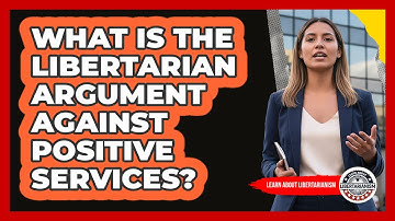 What Is The Libertarian Argument Against Positive Services?