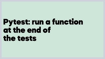 Pytest: run a function at the end of the tests  (3 answers)