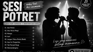 SESI POTRET FULL ALBUM 2026 🎧 Lagu Pop Indonesia Terbaik | Enau feat. Ari Lesmana | Santai & Viral
