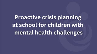 Proactive crisis planning at school for children with mental health challenges