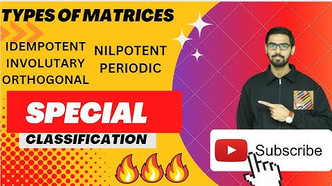 TYPES OF MATRICES: IDEMPOTENT, INVOUTORY, ORTHOGONAL, NILPOTENT, PERIODIC #matrices#typesofmatrices