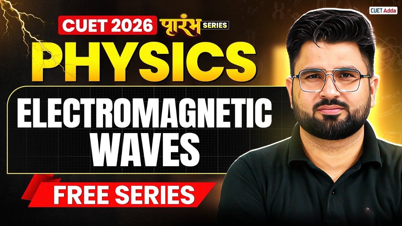 CUET 2026 Physics | Electromagnetic Waves Chapter 8 in One Shot | CUET Physics Free Series
