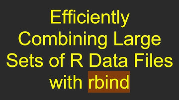 Efficiently Combining Large Sets of R Data Files with rbind