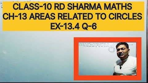 CLASS-10 RD SHARMA MATHS,CH-13 AREAS RELATED TO CIRCLES,EX-13.4 QUESTION -6