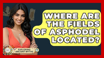 Where Are The Fields Of Asphodel Located? - Exploring Ancient Myths