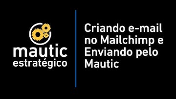 Mautic :: Criando um e-mail no Mailchimp e enviando pelo Mautic