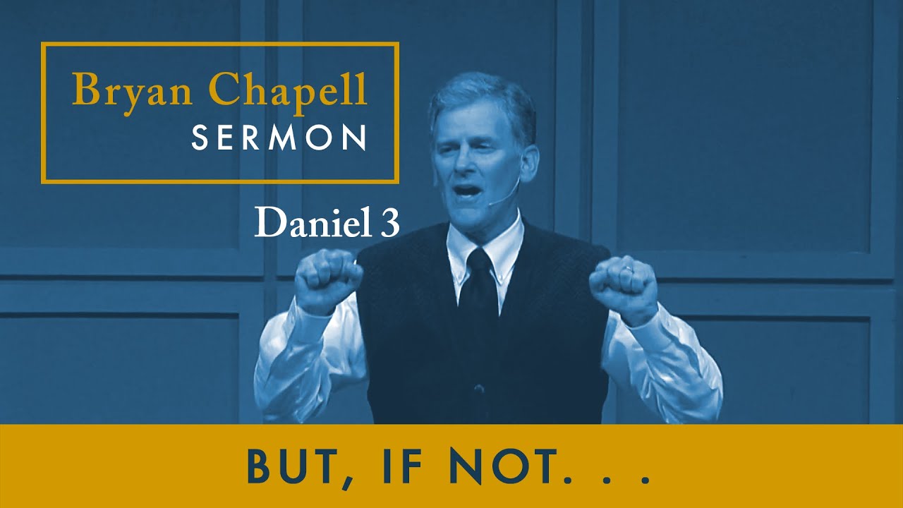 Bryan Chapell Sermon - "But, If Not . . ."