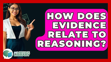 How Does Evidence Relate To Reasoning? - The Language Library