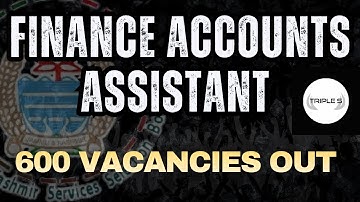 Finance Accounts Assistant - 600 Vacancies Out