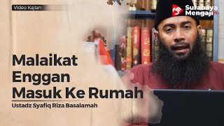 Malaikat Enggan Masuk Ke Rumah Yang Seperti Ini - Ustadz Dr. Syafiq Riza Basalamah, M.A.