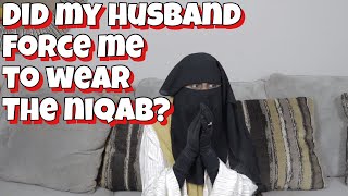 Did My Husband Forced Me To Wear The Niqab?