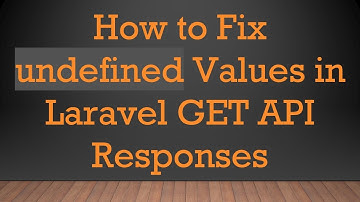 How to Fix undefined Values in Laravel GET API Responses